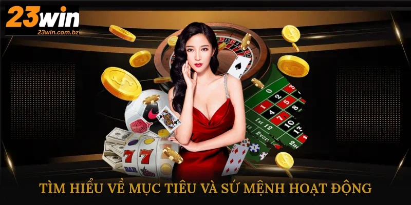 Tìm hiểu về mục tiêu và sứ mệnh hoạt động của nhà cái 23Win